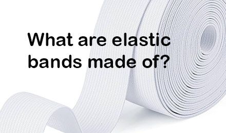 What are elastic bands made of?