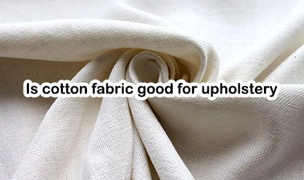 Is Cotton Fabric Good for Upholstery?