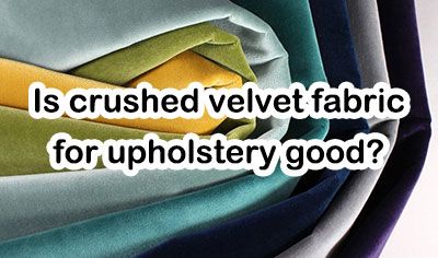 Is Crushed Velvet Fabric Good for Upholstery?