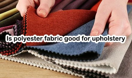 Is Polyester Fabric for Upholstery Good?