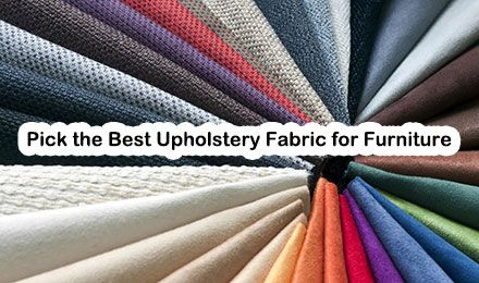 How to Pick the Best Upholstery Fabric for Furniture