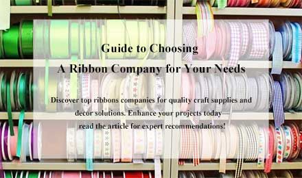 The Ultimate Guide to Choosing the Best Ribbons Company for Your Needs